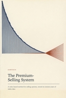 The Premium-Selling System: A Rules-Based Method for Selling Options, Tested on Sixteen Years of Index Data B0HDJ6297F Book Cover