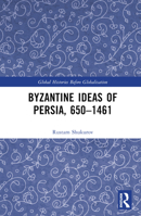 Byzantine Ideas of Persia, 650-1461 1032070676 Book Cover
