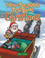 How Grayden's Toys Saved Christmas 1524696935 Book Cover