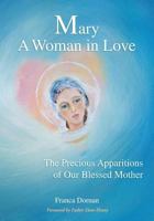 Mary, A Woman in Love: The Precious Apparitions of Our Blessed Mother 145383317X Book Cover