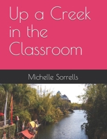 Up a Creek in the Classroom 1097345475 Book Cover