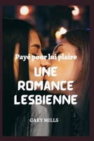 Payé pour lui plaire: Une romance lesbienne B0F78BC2WS Book Cover