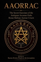 AAORRAC: The Secret Exercises of the Antiquus Arcanus Ordo Rosae Rubeae et Aureae Crucis B0H1HZH34K Book Cover