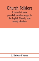 Church folklore; a record of some post-Reformation usages in the English Church, now mostly obsolete 9353977711 Book Cover