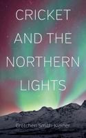 Cricket and the Northern Lights 1478725370 Book Cover