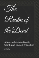 The Realm of the Dead: A Norse Guide to Death, Spirit, and Sacred Transition (The Path to the Raven) B0F9Z22QWS Book Cover