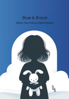 Blue & Brave: When the Police Killed Daddy B0DX89CQT6 Book Cover