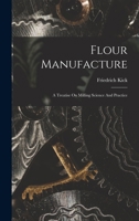 Flour Manufacture: A Treatise On Milling Science And Practice 1017488339 Book Cover