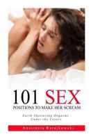 Sex Positions: 101 Sex Positions to Make You Scream: (Sex God, Sex Book, Guide, Kamasutra, Tantra) 1548484105 Book Cover
