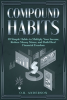Compound Habits: 10 Simple Habits to Multiply Your Income, Reduce Money Stress, and Build Real Financial Freedom B0FRXZY5QY Book Cover