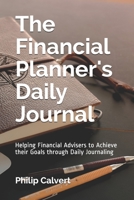 The Financial Planner's Daily Journal: Helping Financial Advisers to Achieve their Goals through Daily Journaling 1709662115 Book Cover