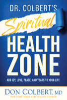 Dr. Colbert's Spiritual Health Zone: Add Joy, Love, Peace, and Years to Your Life 1636412564 Book Cover