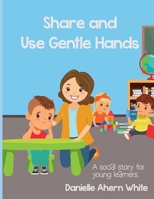 Share and Use Gentle Hands: A social story for young learners. B0CHL1KR32 Book Cover