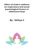Effect of chakra sadhana on respiratory and social psychological factors in adolescent boys B09XT935MG Book Cover