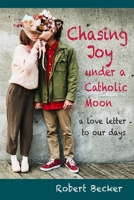 Chasing Joy under a Catholic Moon: a Love Letter to our days 1735139912 Book Cover