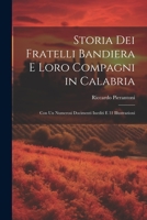 Storia Dei Fratelli Bandiera E Loro Compagni in Calabria: Con Un Numerosi Docimenti Inediti E 31 Illustrazioni 1021340278 Book Cover