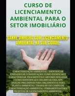 Curso de Licenciamento Ambiental para o Setor Imobiliário: Ganhe dinheiro com licenciamento ambiental na sua cidade B0CQ8MQ5NB Book Cover