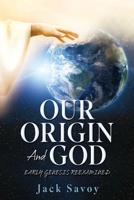 Our Origin and God: Early Genesis Reexamined 1662886381 Book Cover