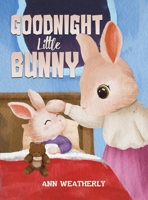 Goodnight Little Bunny 1647507553 Book Cover
