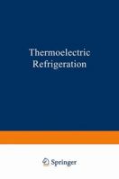 Thermoelectric Refrigeration 1489957251 Book Cover