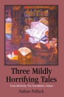 Three Mildly Horrifying Tales: Crisis McClarity, The Grandfather, Hollow 0595298516 Book Cover