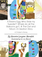 4 Children's Stories: A Robins Egg, Who Stole my Sweater?, Where do all the Balloons go?, & The Owl and Moon: A Creation Story 163867857X Book Cover