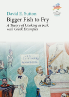 Bigger Fish to Fry: A Theory of Cooking as Risk, with Greek Examples 1805391135 Book Cover