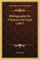 Bibliographie De L'Histoire De Gand (1907) 1147484880 Book Cover