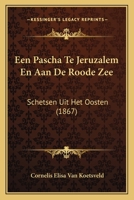 Een Pascha Te Jeruzalem En Aan De Roode Zee: Schetsen Uit Het Oosten (1867) 1160876193 Book Cover