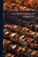 Das Kurlandische Erbrecht: Nach Den Gesetzen Und Der Praxis (1850) 1246994364 Book Cover