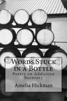 Words Stuck in a Bottle: Poetry on addiction recovery 1725533782 Book Cover