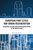 European Port Cities and Urban Regeneration: Exploring Cultural and Sporting Mega Events at the Water's Edge 0367761750 Book Cover