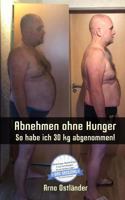 Abnehmen ohne Hunger: So habe ich 30 kg abgenommen!: Ich habe rund 30 kg in fünf Monaten abgenommen! Jeder kann es schaffen - sogar noch sch 1974516601 Book Cover