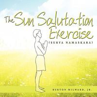 The Sun Salutation Exercise: (Surya Namaskara) 143894764X Book Cover