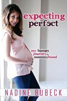 Expecting Perfect: My Bumpy Journey to Mommyhood 0615964044 Book Cover