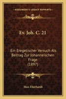 Ev. Joh. C. 21: Ein Eregetischer Versuch Als Beitrag Zur Johanneischen Frage (1897) 1120618231 Book Cover