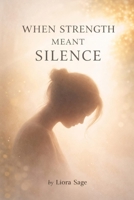 WHEN STRENGTH MEANT SILENCE: I Fought Something No One Saw - And I'm Still Here. B0GQ95FWHT Book Cover