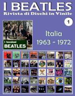 I Beatles - Rivista Di Dischi in Vinile No. 1 - Italia (1963 - 1972): Parlophon, Polydor, Vee Jay, Tollie, Apple. Guida a Colori. 1974003582 Book Cover