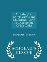 A History of Chirk Castle and Chirkland: With a Chapter on Offa's Dyke 1015576540 Book Cover