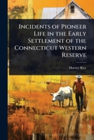 Incidents Of Pioneer Life In The Early Settlement Of The Connecticut Western Reserve 1142178943 Book Cover