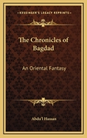 The Chronicles of Bagdad: An Oriental Fantasy 1417987065 Book Cover