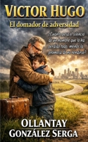 VÍCTOR HUGO: El domador de adversidad (GRETTAM DEL SÓ) (Spanish Edition) B0GS4XDMCG Book Cover