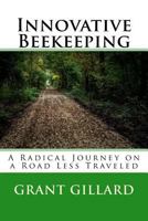 Innovative Beekeeping: A Radical Journey on a Road Less Traveled 1522962158 Book Cover