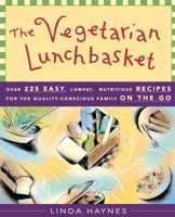 The Vegetarian Lunchbasket: Over 225 Easy, Low-Fat, Nutritious Recipes for the Quality-Conscious Family on the Go 157731087X Book Cover
