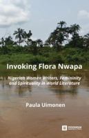 Invoking Flora Nwapa: Nigerian women writers, femininity andspirituality in world literature 9176351238 Book Cover