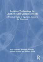 Assistive Technology for Learners with Complex Needs: A Practical Guide to Equitable Access in the Classroom 1041071930 Book Cover