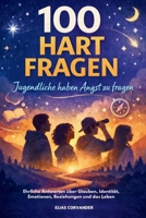 100 Hart Fragen Jugendliche haben Angst zu fragen: Ehrliche Antworten über Glauben, Identität, Emotionen, Beziehungen und das Leben (Enlightening Teens) (German Edition) B0GWLZFBFY Book Cover