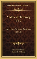 Andree De Taverney V1-2: And The Corsican Brothers 1160039690 Book Cover