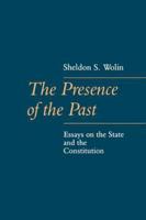 The Presence of the Past: Essays on the State and the Constitution (The Johns Hopkins Series in Constitutional Thought) 080184116X Book Cover