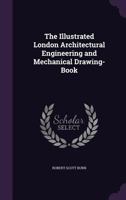 The Illustrated London Architectural Engineering and Mechanical Drawing-Book 1021716359 Book Cover